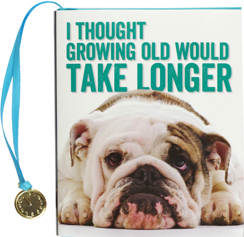 Peter Pauper Press - I Thought Growing Old Would Take Longer